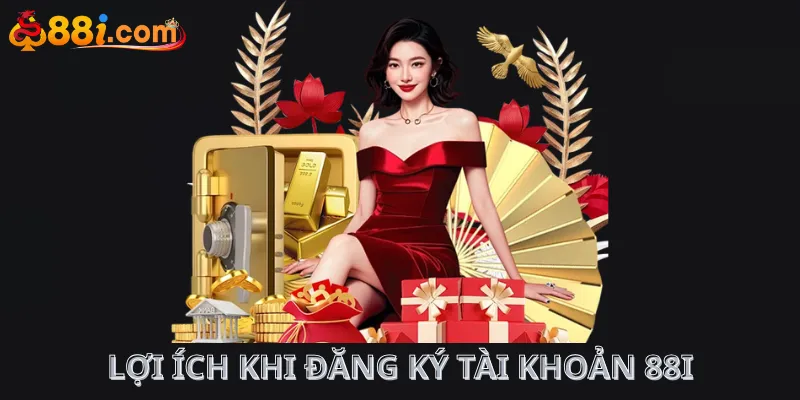 Lợi ích khi đăng ký tài khoản 88i